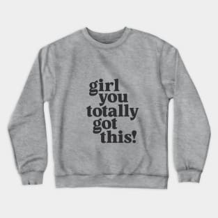 Girl You Totally Got This in Black and White Crewneck Sweatshirt